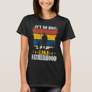 Ain't No Hood Like Fatherhood Vintage Father Dad F T-Shirt