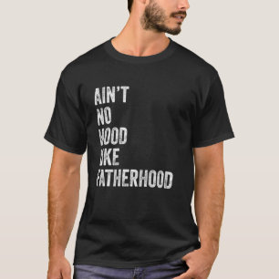 Ain't No Hood Like Fatherhood Vintage Father's day T-Shirt