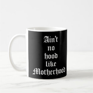 Ain't No Hood Like Motherhood Coffee Mug