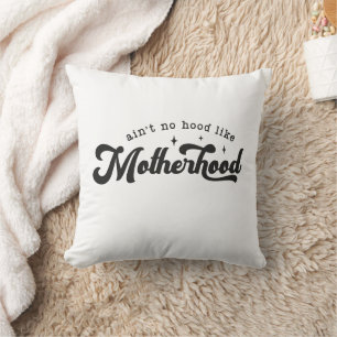 "Ain't no hood like motherhood" Cushion