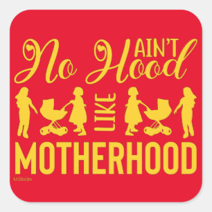 AIN'T NO HOOD LIKE MOTHERHOOD funny mother's day   Square Sticker