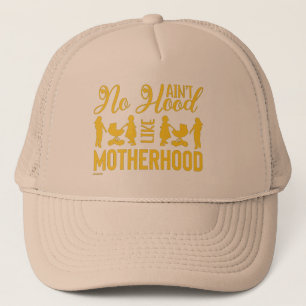 AIN'T NO HOOD LIKE MOTHERHOOD funny mother's day Trucker Hat