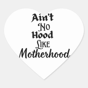 Ain't no hood like motherhood  heart sticker