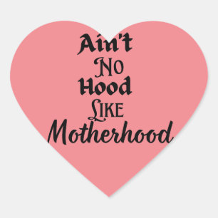 Ain't no hood like motherhood heart sticker