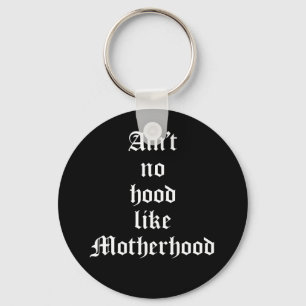 Ain't No Hood Like Motherhood Key Ring