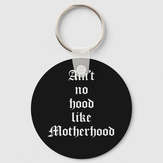 Ain't No Hood Like Motherhood Key Ring (Front)