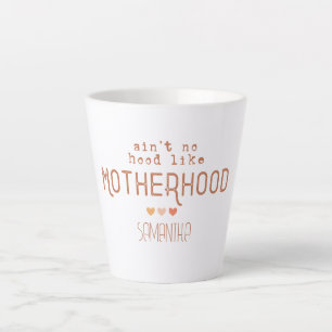 Aint No Hood Like Motherhood Latte Mug
