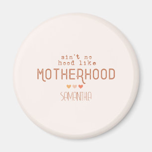Aint No Hood Like Motherhood Magnet