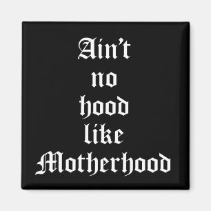 Ain't No Hood Like Motherhood Magnet
