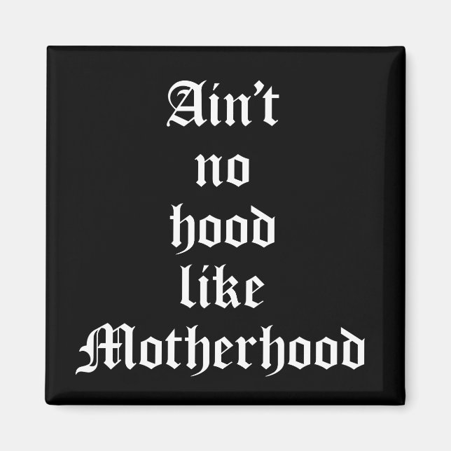 Ain't No Hood Like Motherhood Magnet (Front)