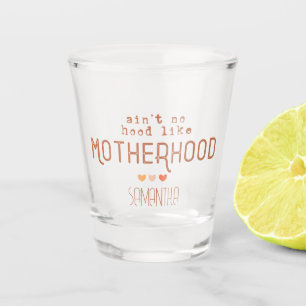 Aint No Hood Like Motherhood Shot Glass