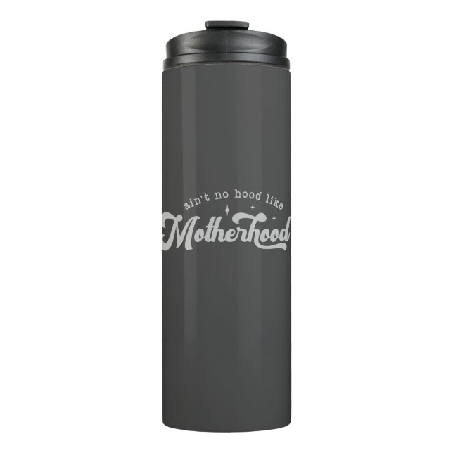 "Ain't no hood like motherhood" Thermal Tumbler (Front)