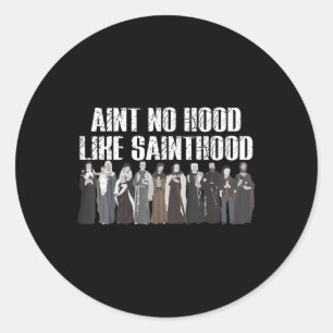 Aint No Hood Like Sainthood Funny Catholic Saints  Classic Round Sticker