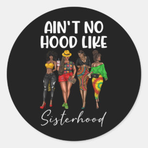 Ain't No Hood Like Sisterhood Black Girls Afro Wom Classic Round Sticker