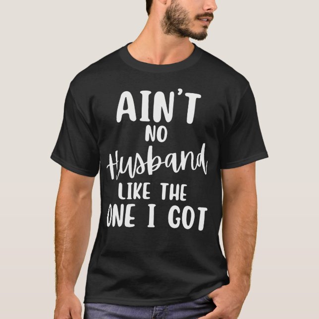 Ain'T No Husband Like The One I Got Family Reunion T-Shirt (Front)