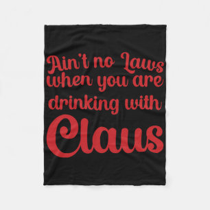 Ain't No Laws When You Are Drinking With Claus Fleece Blanket
