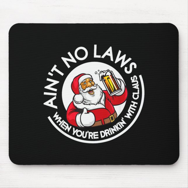 Aint No Laws When You're Drinking With Claus Chris Mouse Mat (Front)