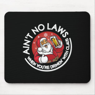 Aint No Laws When You're Drinking With Claus Chris Mouse Mat