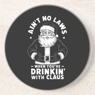 Aint No Laws When Youre Drinking With Claus Christ Coaster