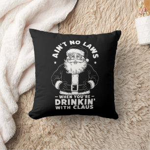 Aint No Laws When Youre Drinking With Claus Christ Cushion