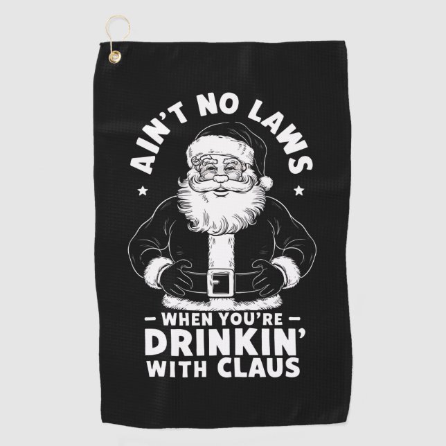 Aint No Laws When Youre Drinking With Claus Christ Golf Towel (Front)
