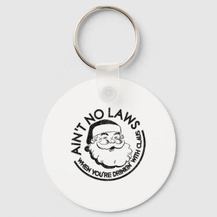 Aint No Laws When Youre Drinking With Claus Christ Key Ring