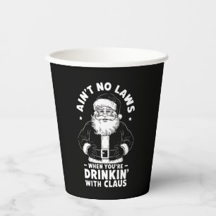 Aint No Laws When Youre Drinking With Claus Christ Paper Cups