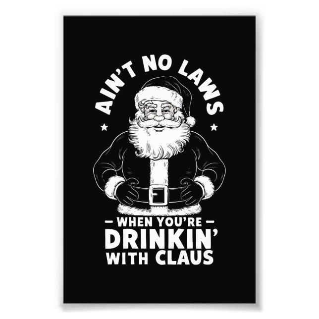 Aint No Laws When Youre Drinking With Claus Christ Photo Print (Front)