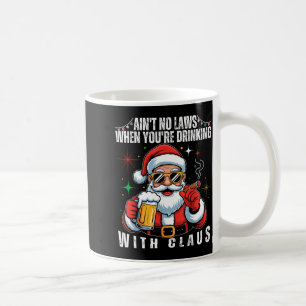 Aint No Laws When You're Drinking With Claus Funny Coffee Mug