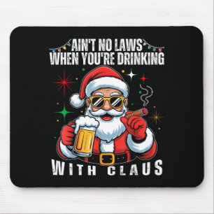 Aint No Laws When You're Drinking With Claus Funny Mouse Mat