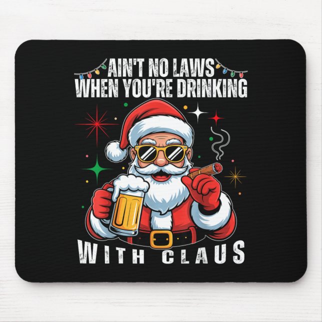 Aint No Laws When You're Drinking With Claus Funny Mouse Mat (Front)