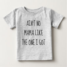 Ain't No Mama Baby T-Shirt