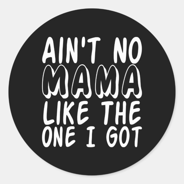 Ain'T No Mama Like One I Got Family Mum Classic Round Sticker (Front)