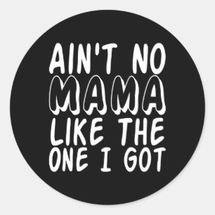 Ain'T No Mama Like One I Got Family Mum Classic Round Sticker