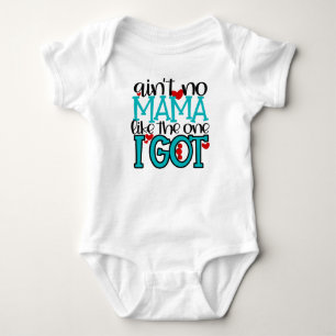 Ain't no Mama Like the One I Got Baby Bodysuit