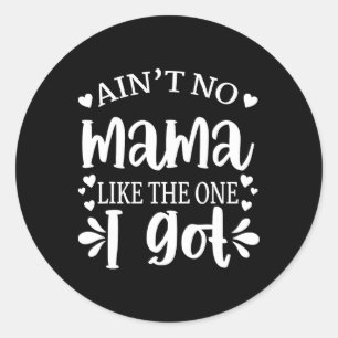 Ain't No Mama Like The One I Got Matchingfamily Re Classic Round Sticker