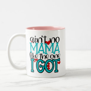 Ain't No Mama Like the One I Got Mug