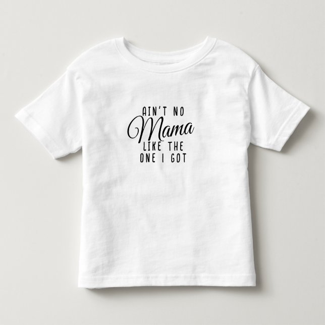 Ain't No Mama Like The One I Got Tee (Front)