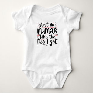 Aint no mamas like the two i got baby bodysuit