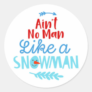 Ain't No Man Like a Snowman Classic Round Sticker