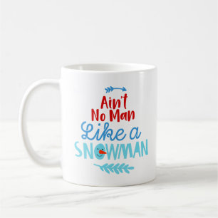 Ain't No Man Like a Snowman Coffee Mug
