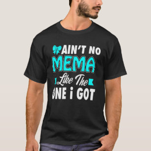 Ain't no Mema like the One I Got Funny Xmas T-Shirt