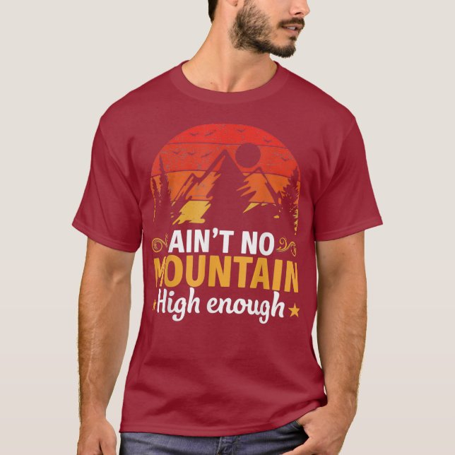 aint no mountain high enough Funny Hiking T-Shirt (Front)