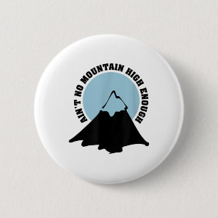 Ain't No Mountain High Enough Hiking Climbing Shir 6 Cm Round Badge