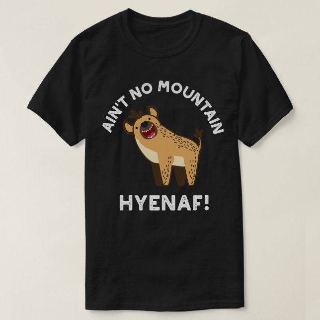 Aint No Mountain Hyenaf Funny Animal Hyena Pun 1 T-Shirt (Design Front)