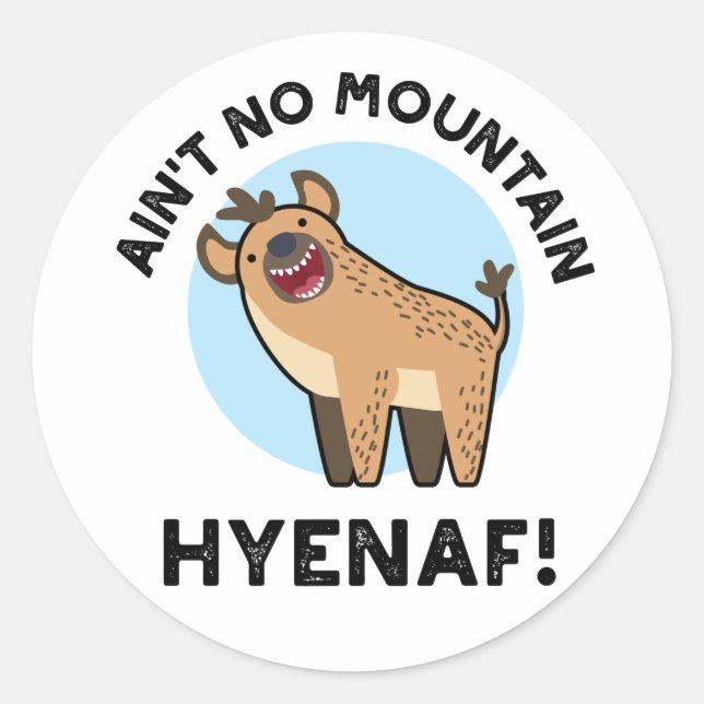 Ain't No Mountain Hyenaf Funny Animal Hyena Pun  Classic Round Sticker (Front)