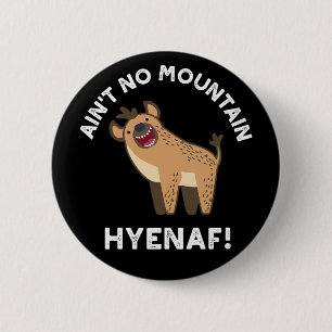 Ain't No Mountain Hyenaf Funny Hyena Pun Dark BG 6 Cm Round Badge