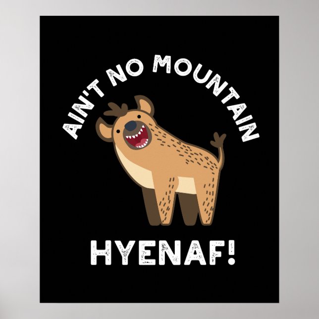 Ain't No Mountain Hyenaf Funny Hyena Pun Dark BG Poster (Front)