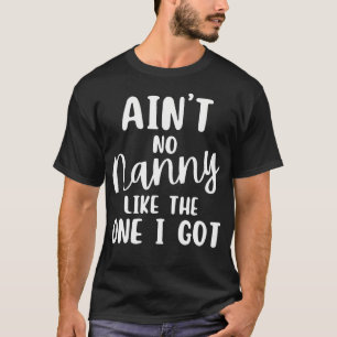 Ain'T No Nanny Like The One I Got Family Reunion T-Shirt