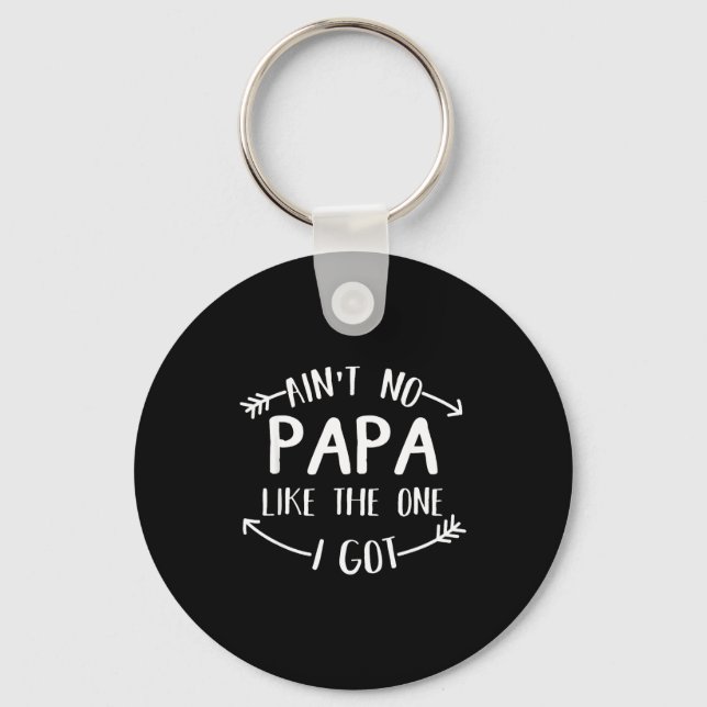 Ain't No Papa Like The One I Got Funny Family Reun Key Ring (Front)